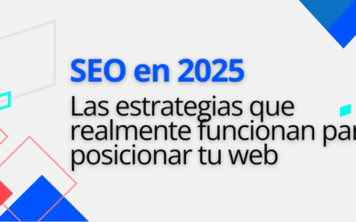 SEO en 2025: Las estrategias que realmente funcionan para posicionar tu web